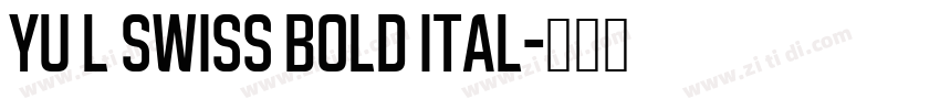 YU L Swiss Bold Ital字体转换